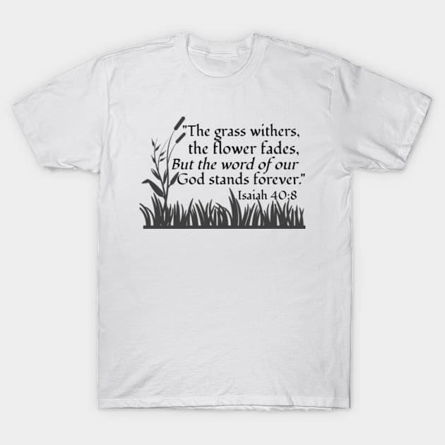 The Grass Withers - Isaiah 40:8 in Black T-Shirt by KSMusselman